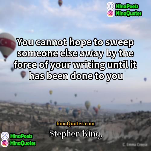 Stephen King Quotes | You cannot hope to sweep someone else